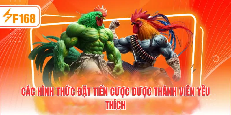 Các hình thức đặt tiền cược được thành viên yêu thích