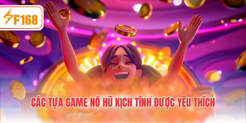 Các tựa game nổ hũ kịch tính được yêu thích