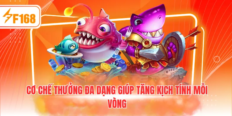 Cơ chế thưởng đa dạng giúp tăng kịch tính mỗi vòng