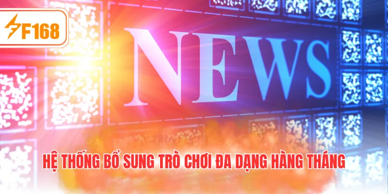 Hệ thống bổ sung trò chơi đa dạng hàng tháng