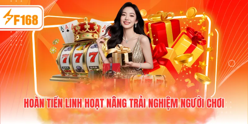 Hoàn tiền linh hoạt nâng trải nghiệm người chơi