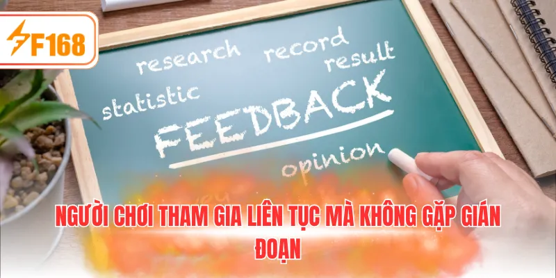 Người chơi tham gia liên tục mà không gặp gián đoạn