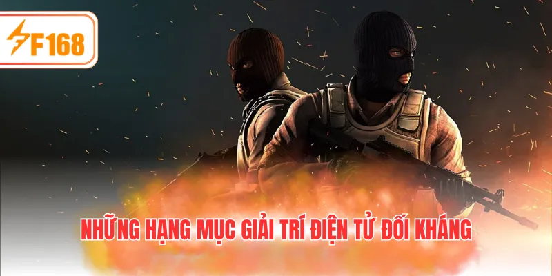 Những hạng mục giải trí điện tử đối kháng