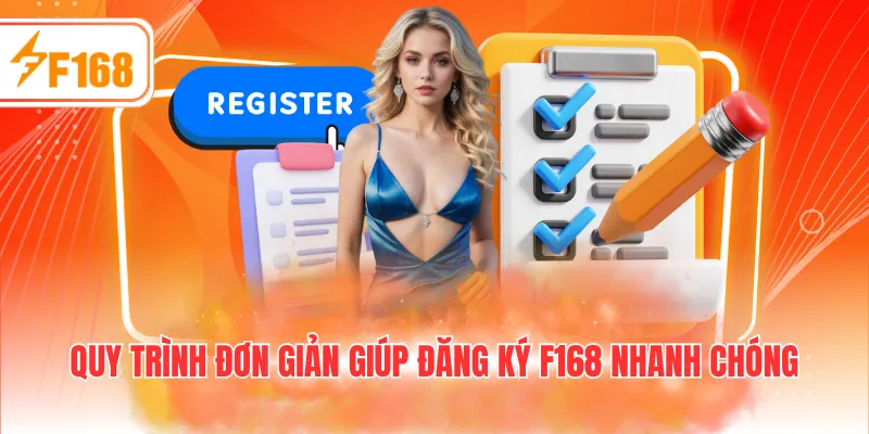 Quy trình đơn giản giúp đăng ký F168 nhanh chóng