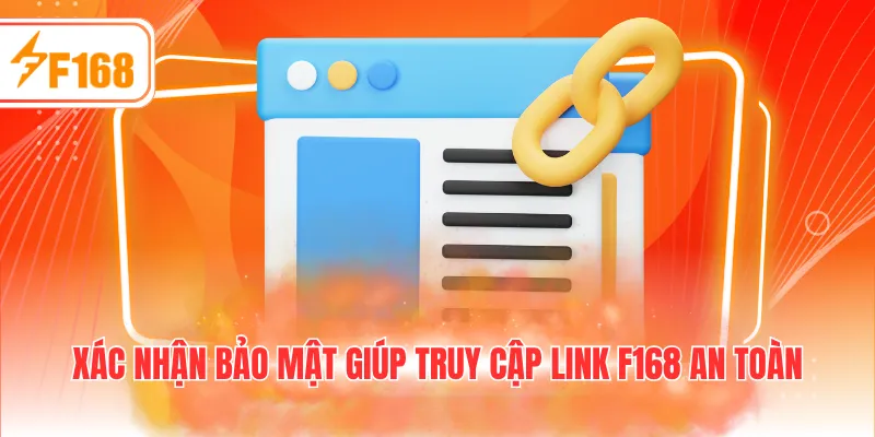 Xác nhận bảo mật giúp truy cập link F168 an toàn